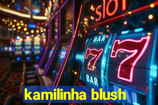 kamilinha blush